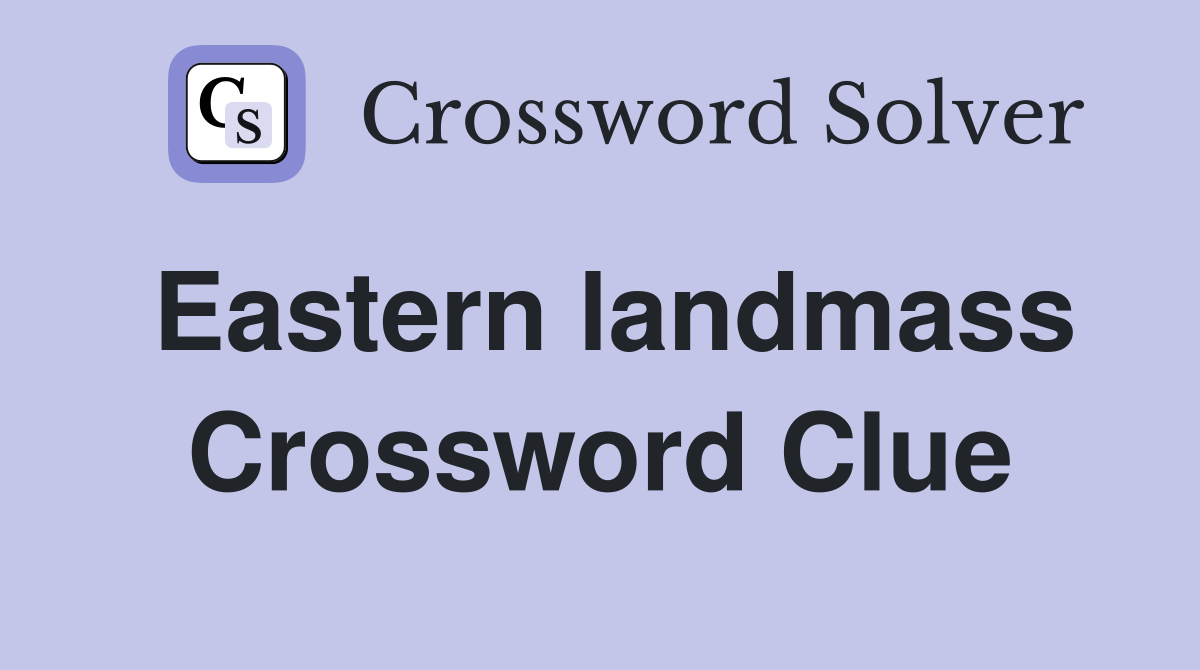 Eastern landmass Crossword Clue