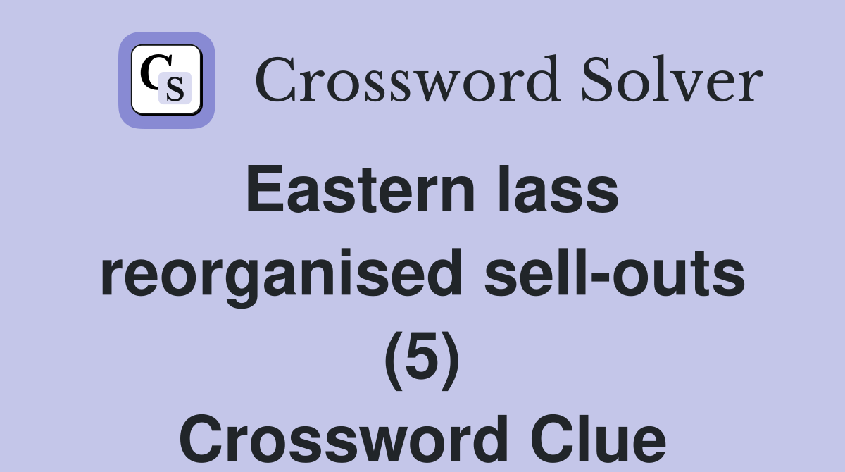Eastern lass reorganised sell-outs (5) Crossword Clue