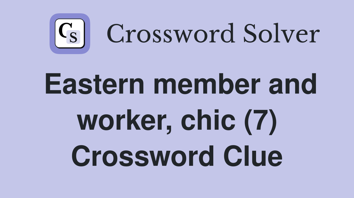 Eastern member and worker, chic (7) Crossword Clue