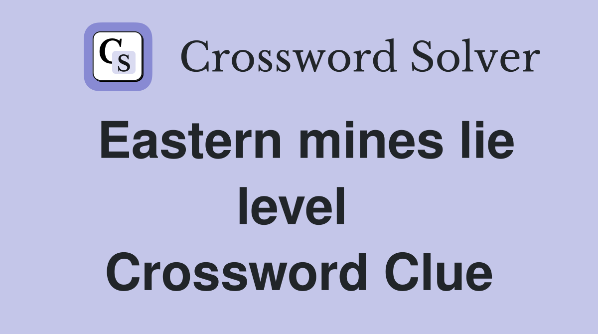 Eastern mines lie level  Crossword Clue