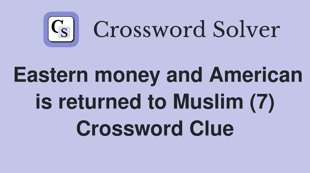 Eastern money and American is returned to Muslim (7) Crossword Clue