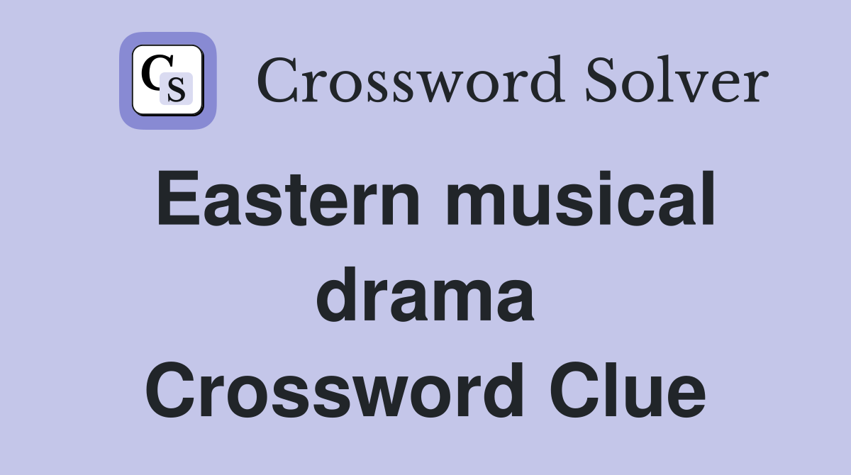 Eastern musical drama Crossword Clue