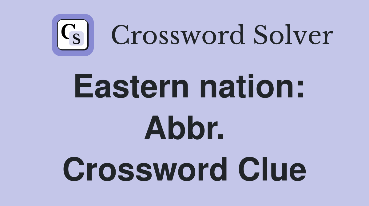 Eastern nation: Abbr. Crossword Clue