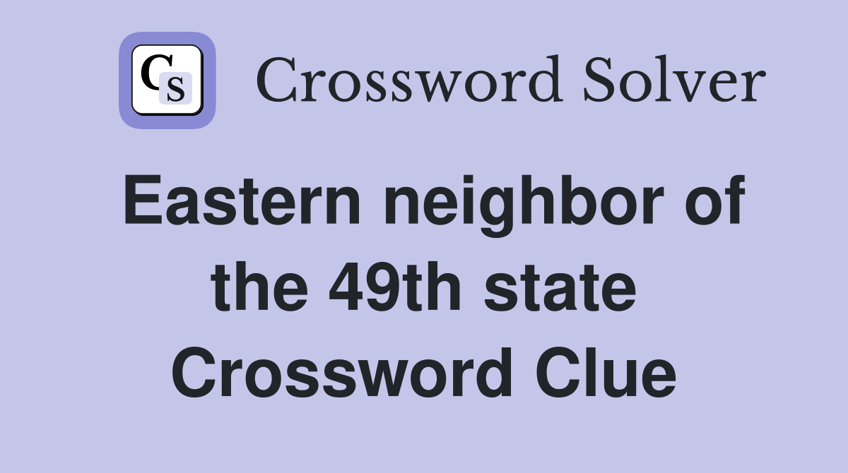 Eastern neighbor of the 49th state Crossword Clue