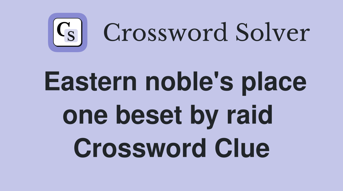 Eastern noble's place one beset by raid  Crossword Clue