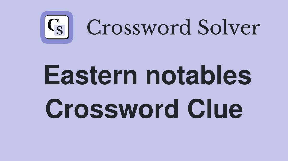 Eastern notables Crossword Clue