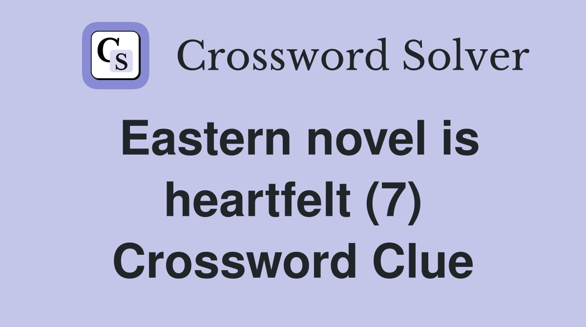 Eastern novel is heartfelt (7) Crossword Clue