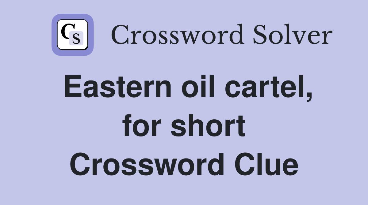 Eastern oil cartel, for short Crossword Clue
