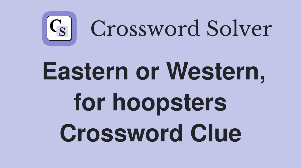 Eastern or Western, for hoopsters Crossword Clue