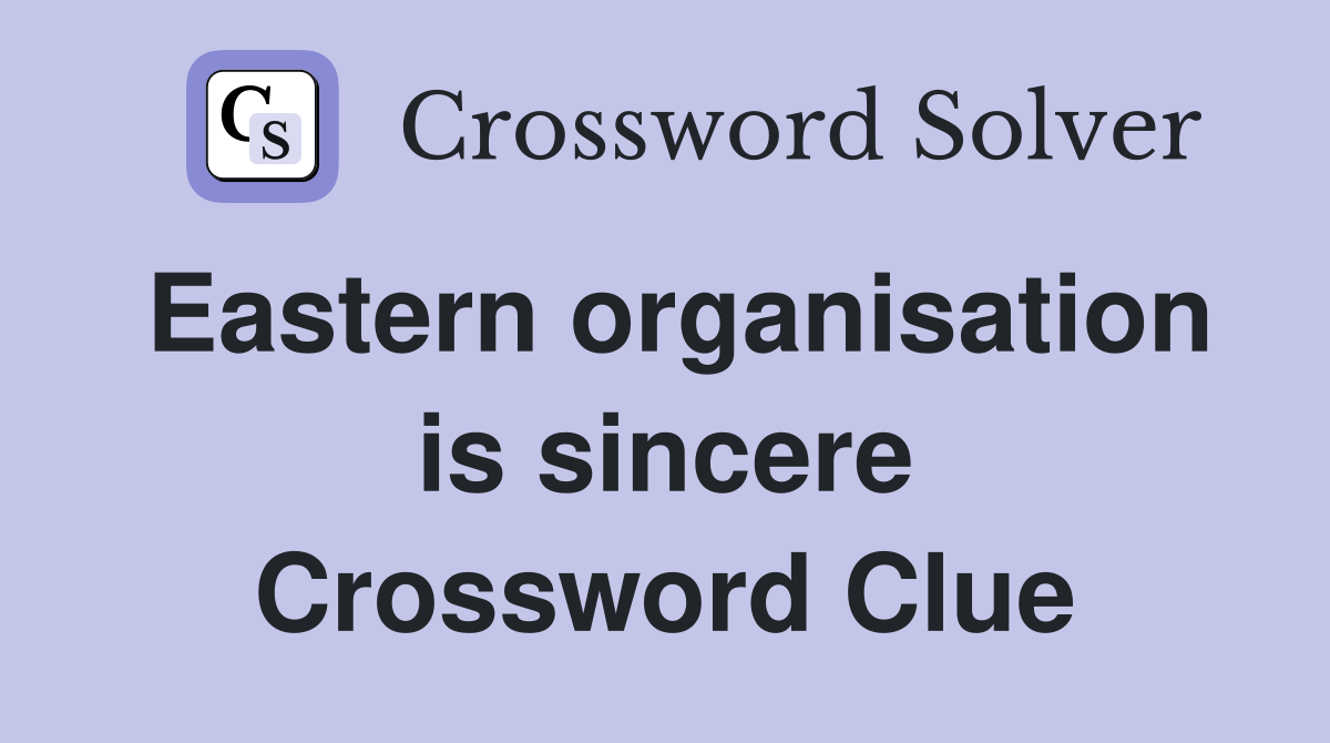 Eastern organisation is sincere Crossword Clue