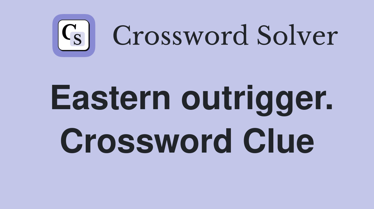 Eastern outrigger. Crossword Clue