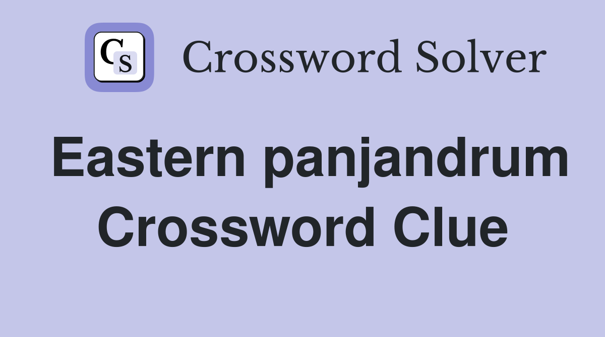 Eastern panjandrum Crossword Clue
