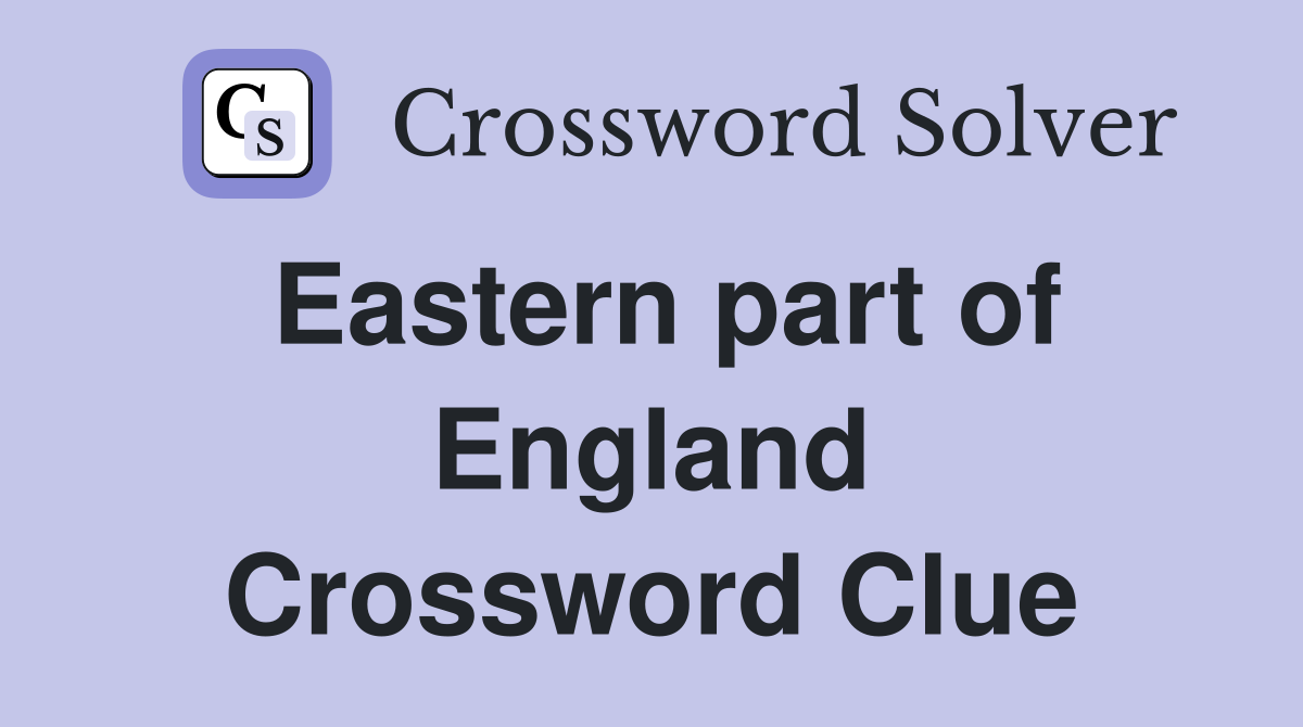 Eastern part of England Crossword Clue