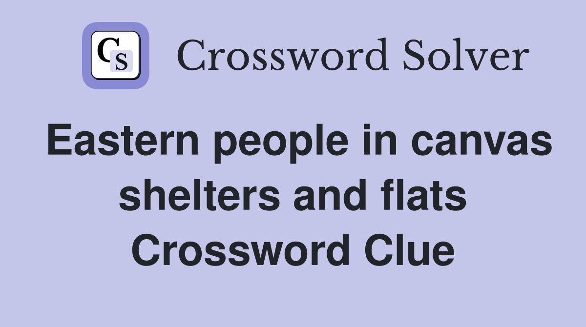 Eastern people in canvas shelters and flats Crossword Clue