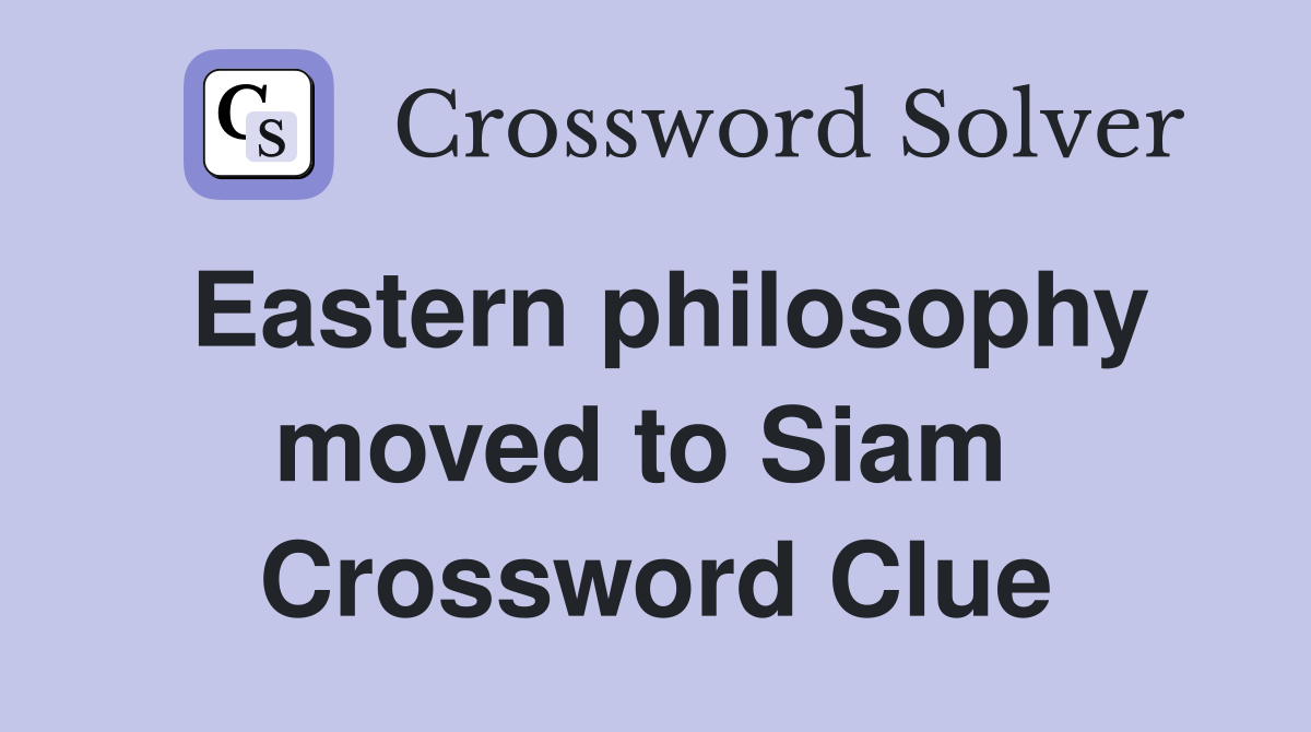 Eastern philosophy moved to Siam  Crossword Clue