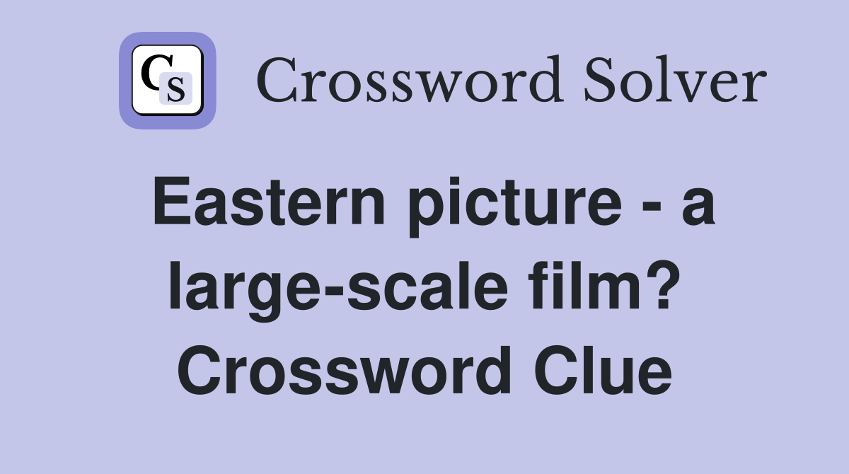 Eastern picture - a large-scale film? Crossword Clue