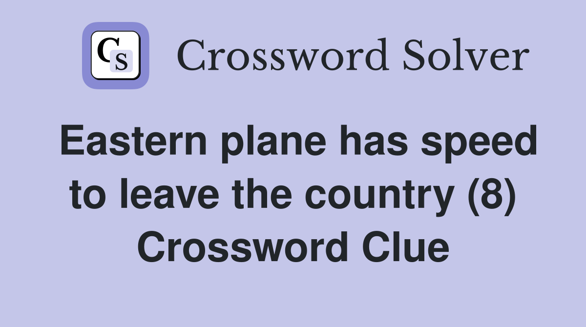 Eastern plane has speed to leave the country (8) Crossword Clue