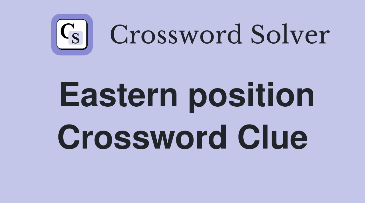 Eastern position Crossword Clue