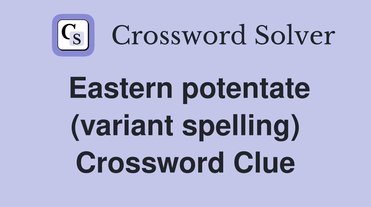 Eastern potentate (variant spelling) Crossword Clue