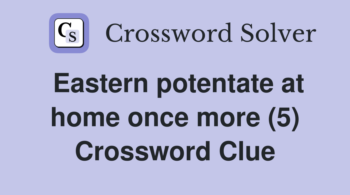 Eastern potentate at home once more (5) Crossword Clue