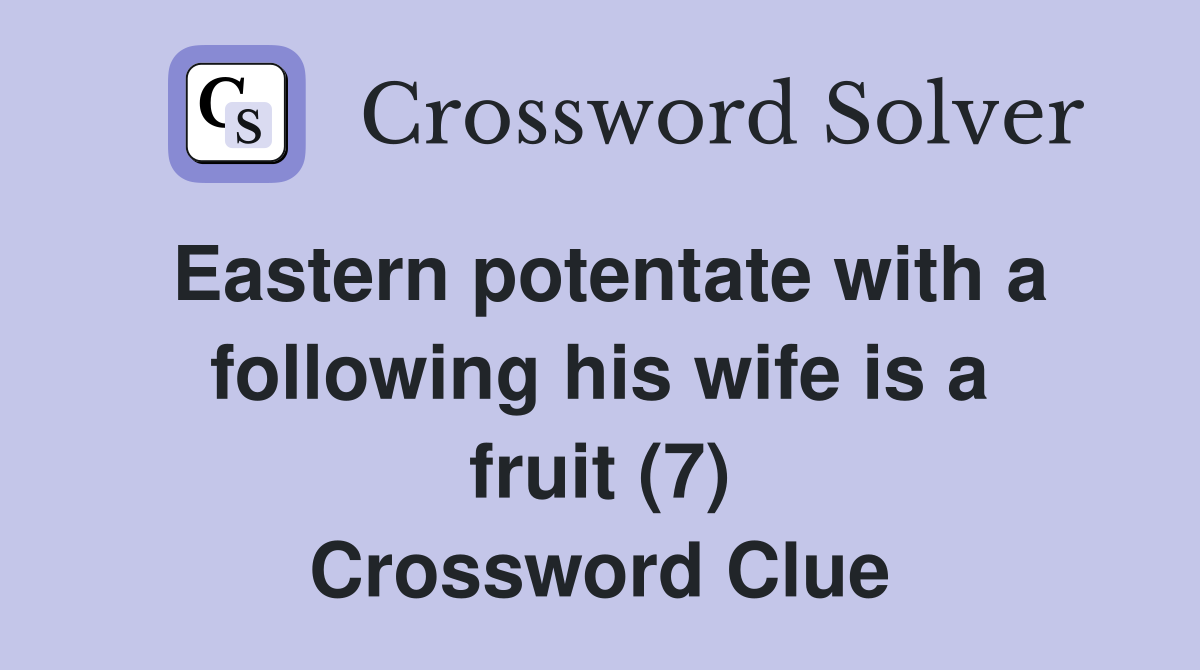 Eastern potentate with a following his wife is a fruit (7) Crossword Clue