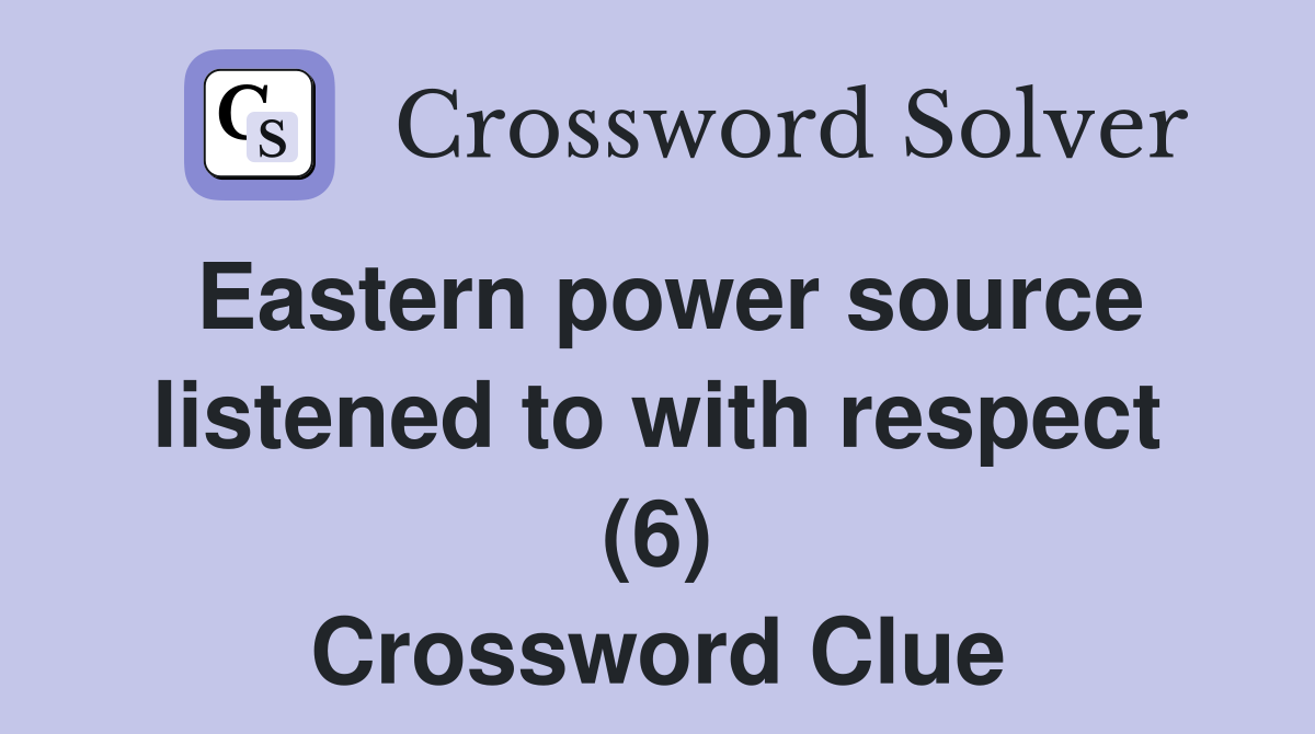 Eastern power source listened to with respect (6) Crossword Clue