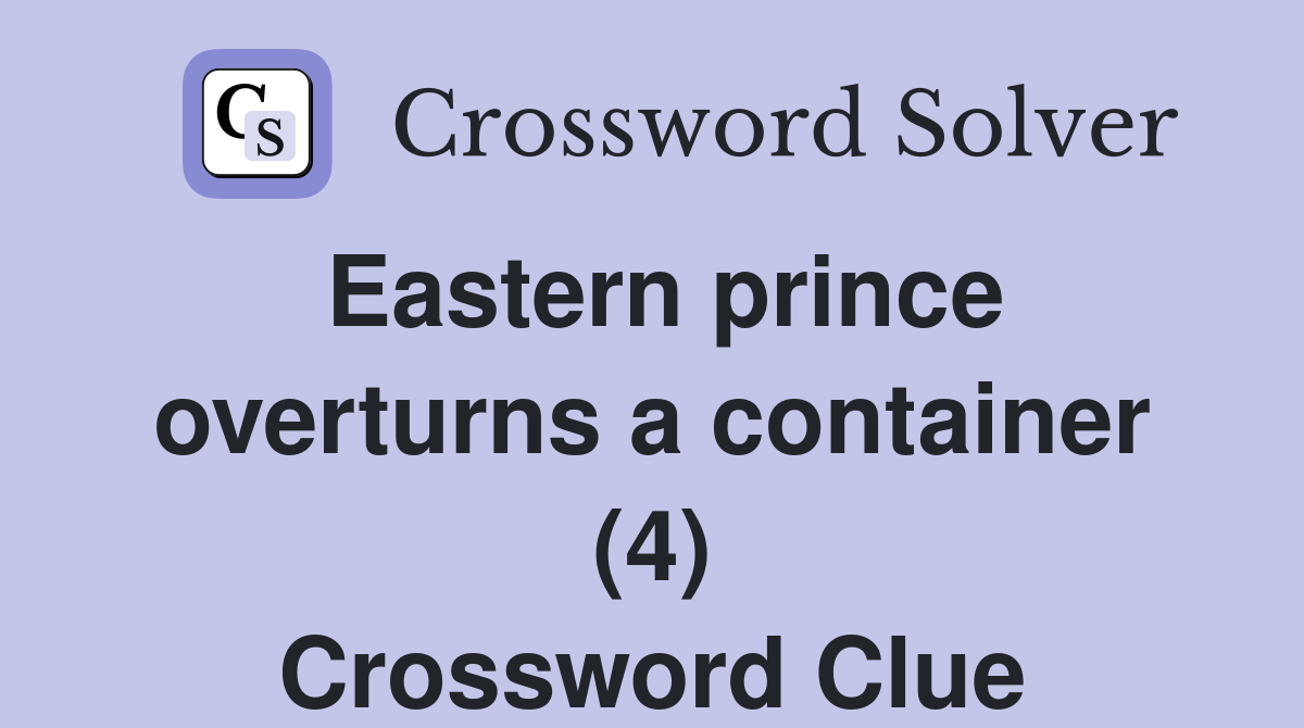 Eastern prince overturns a container (4) Crossword Clue