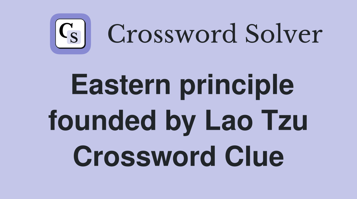 Eastern principle founded by Lao Tzu Crossword Clue