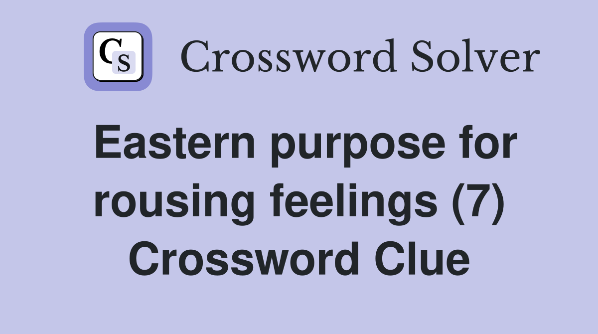 Eastern purpose for rousing feelings (7) Crossword Clue