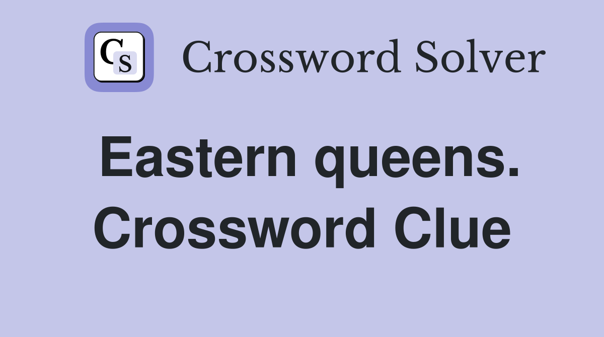 Eastern queens. Crossword Clue