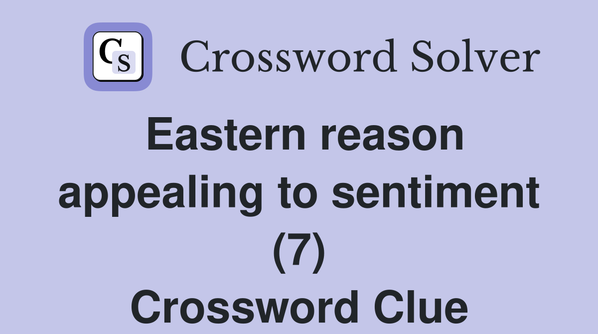Eastern reason appealing to sentiment (7) Crossword Clue