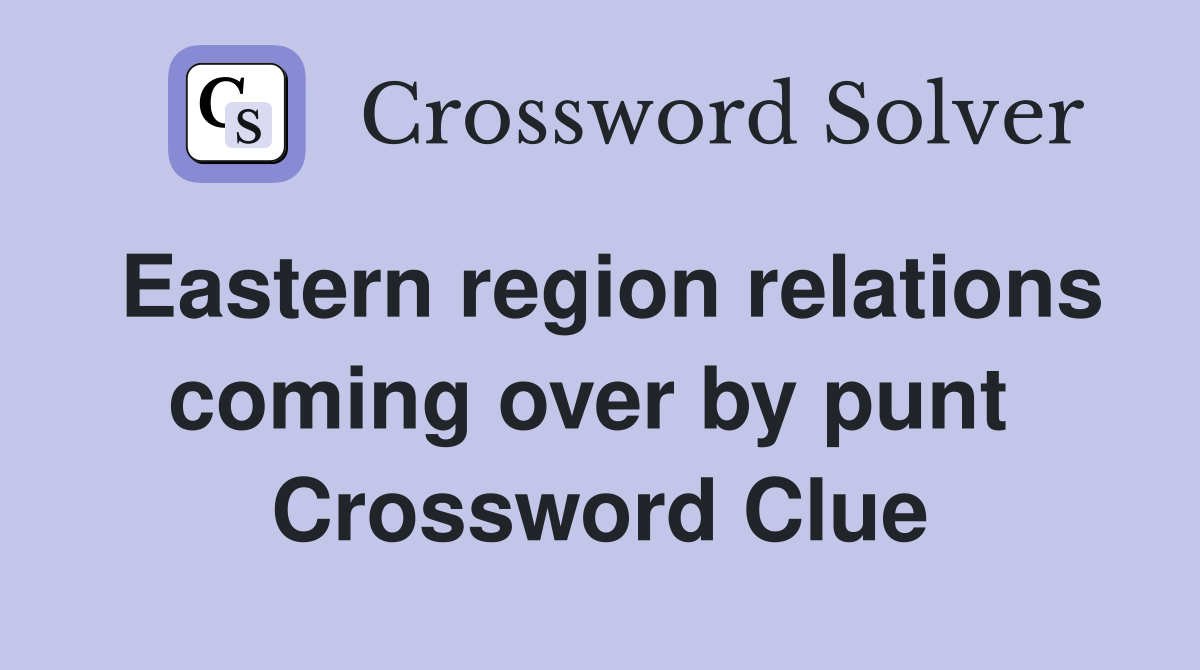 Eastern region relations coming over by punt  Crossword Clue