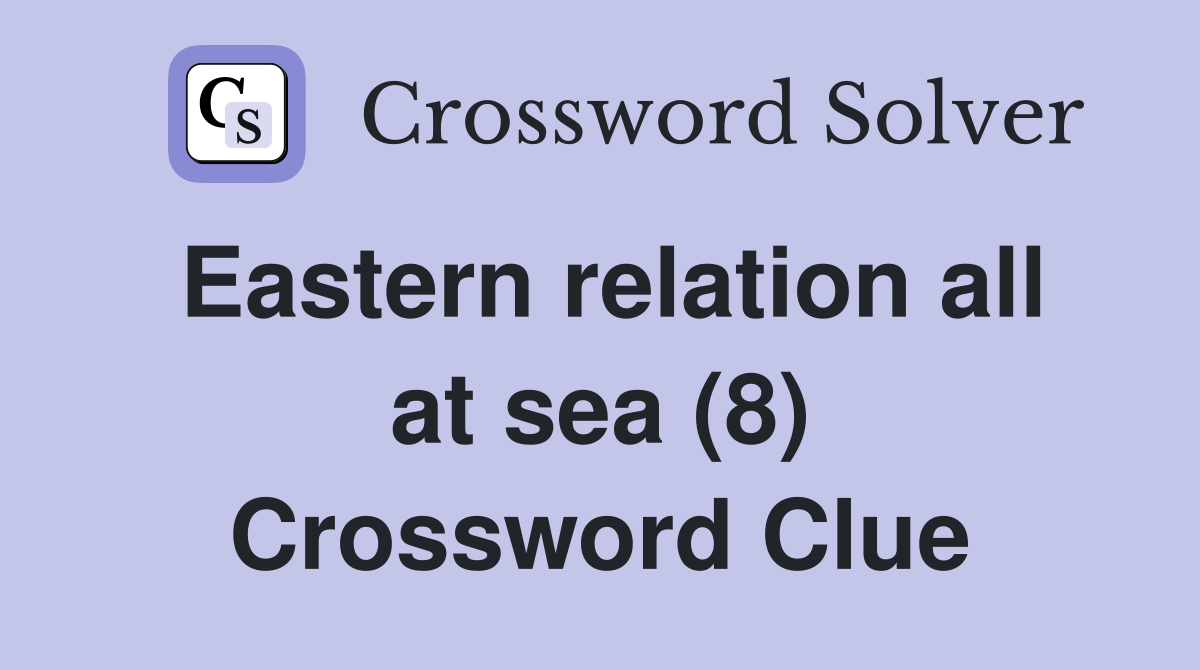 Eastern relation all at sea (8) Crossword Clue
