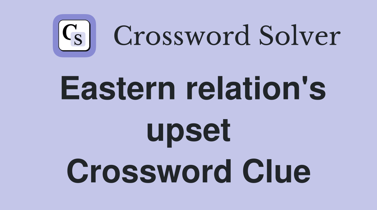 Eastern relation's upset Crossword Clue