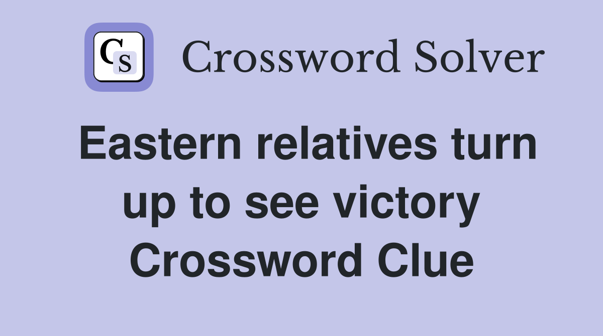 Eastern relatives turn up to see victory Crossword Clue