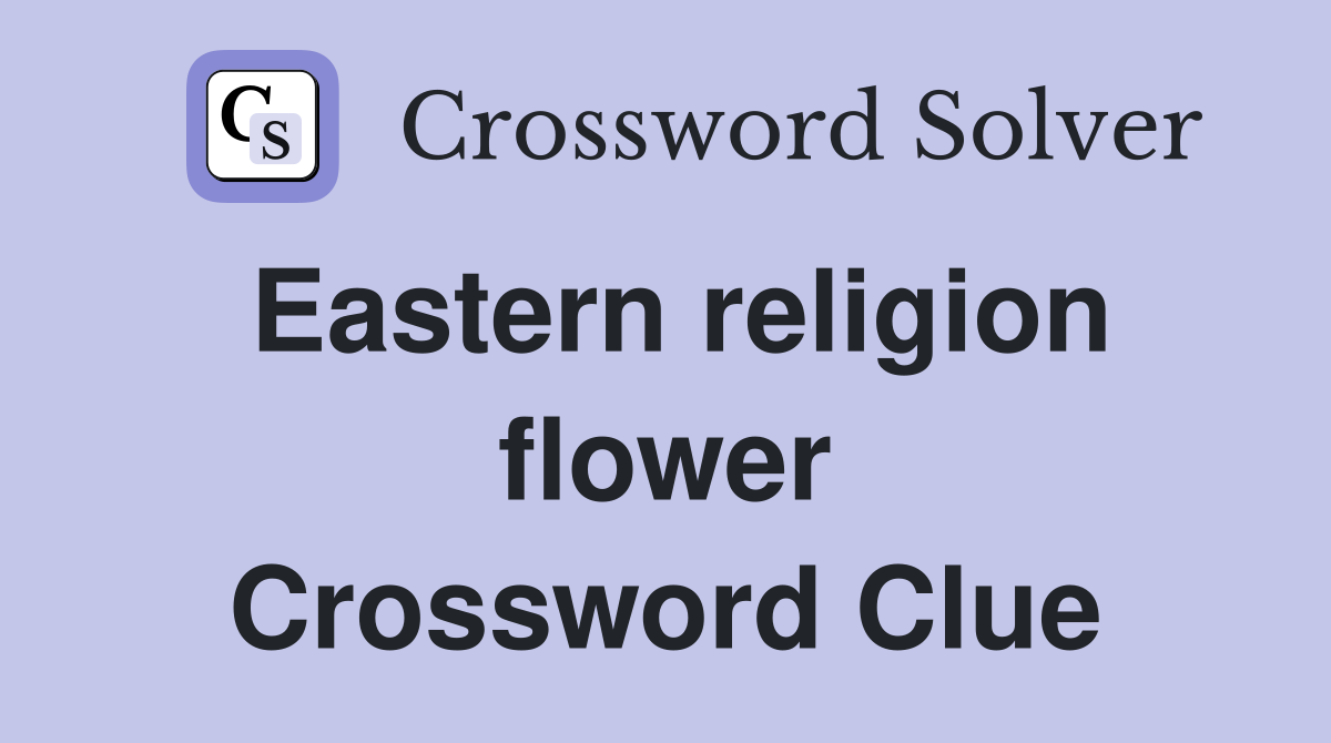 Eastern religion flower Crossword Clue