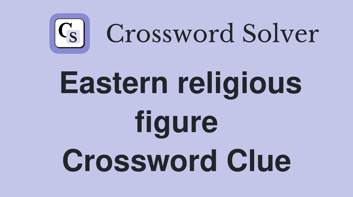 Eastern religious figure Crossword Clue