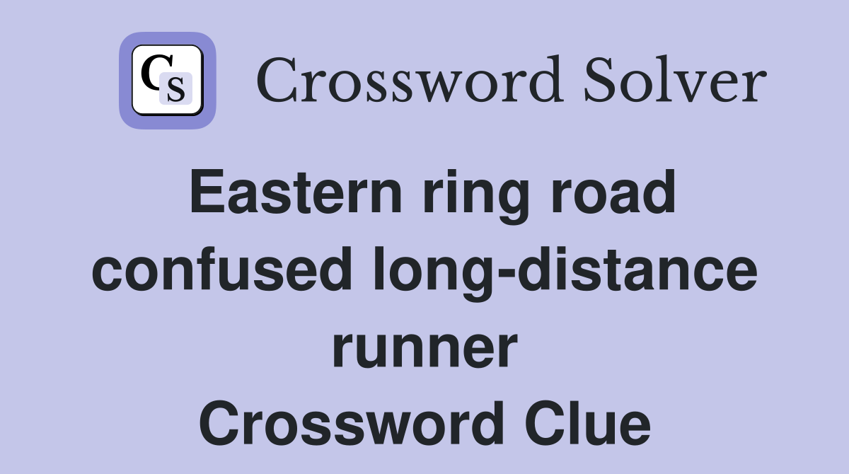 Eastern ring road confused long-distance runner Crossword Clue