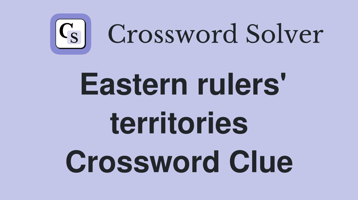 Eastern rulers' territories Crossword Clue