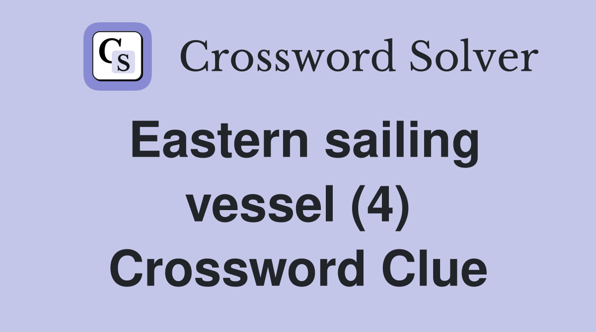 Eastern sailing vessel (4) Crossword Clue