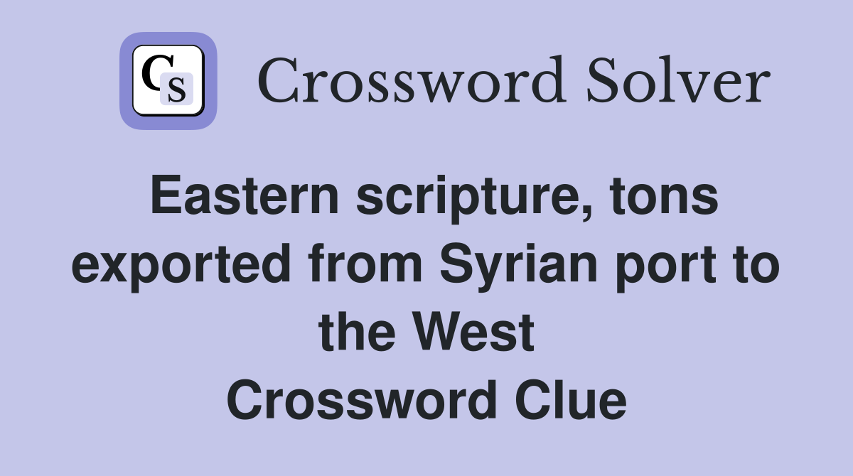 Eastern scripture, tons exported from Syrian port to the West Crossword Clue