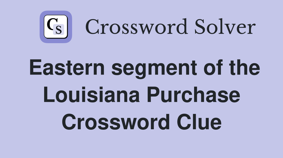 Eastern segment of the Louisiana Purchase Crossword Clue