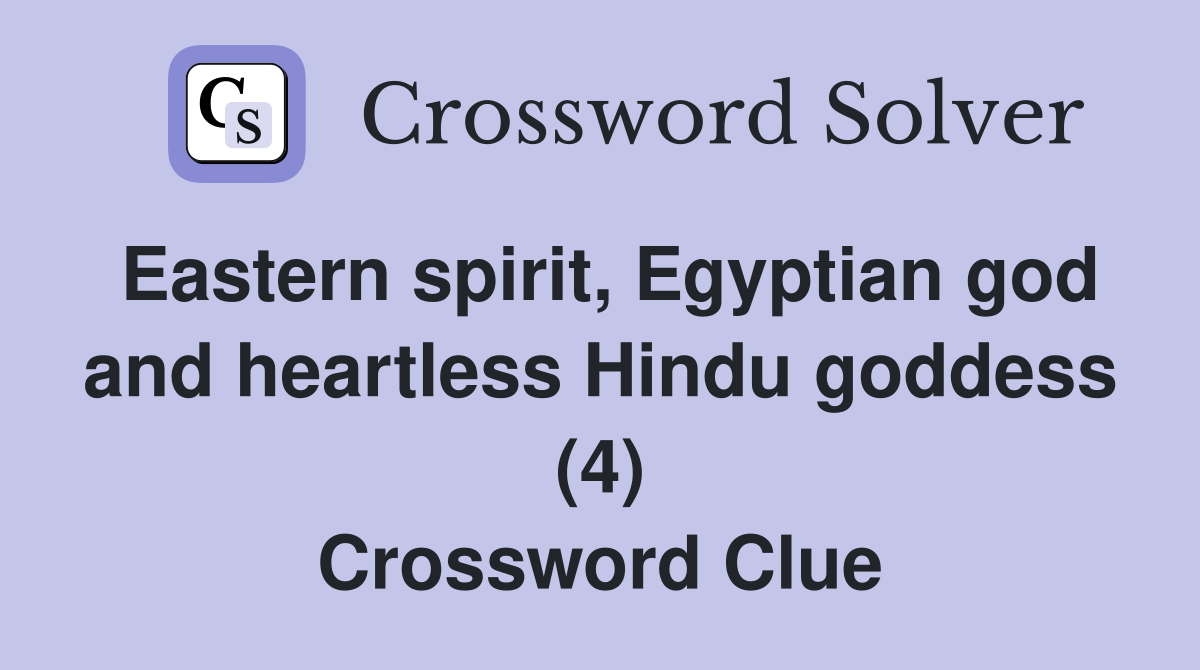 Eastern spirit, Egyptian god and heartless Hindu goddess (4) Crossword Clue