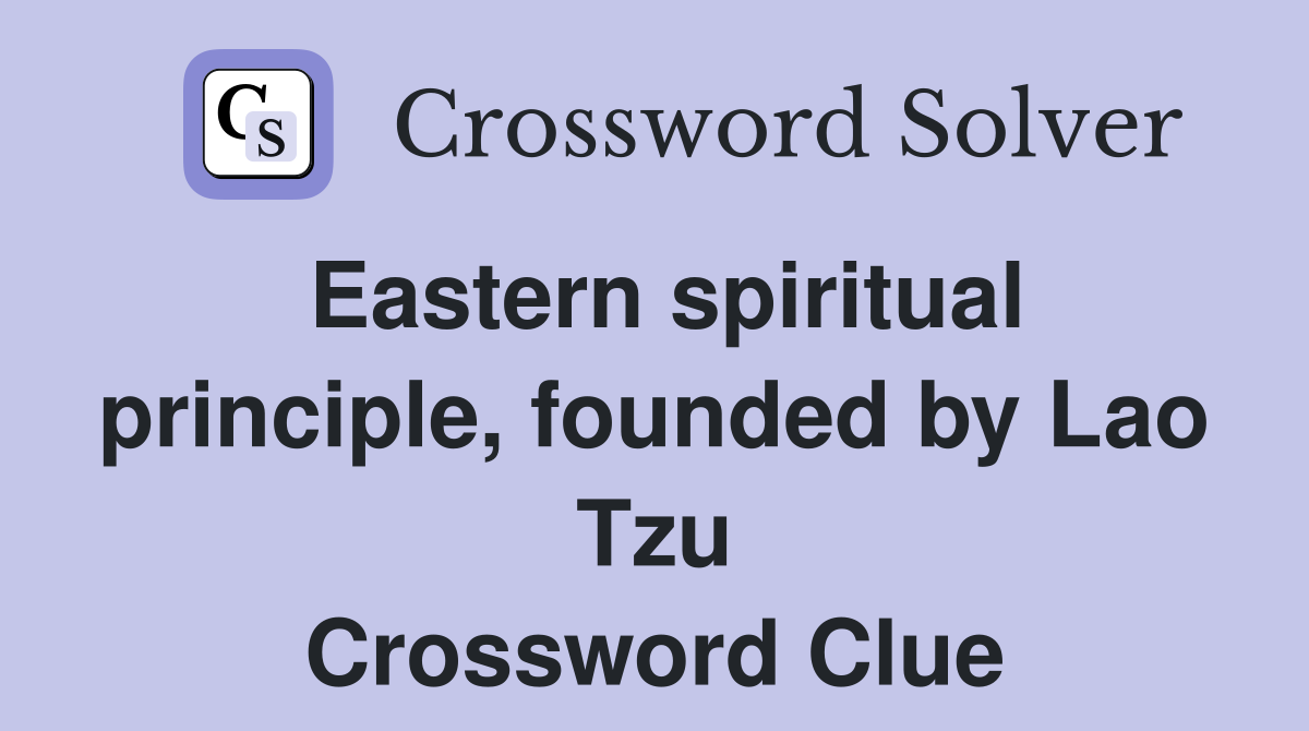 Eastern spiritual principle, founded by Lao Tzu Crossword Clue