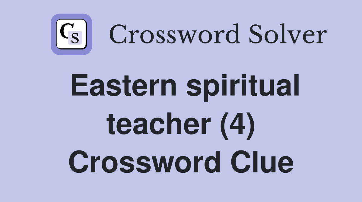 Eastern spiritual teacher (4) Crossword Clue