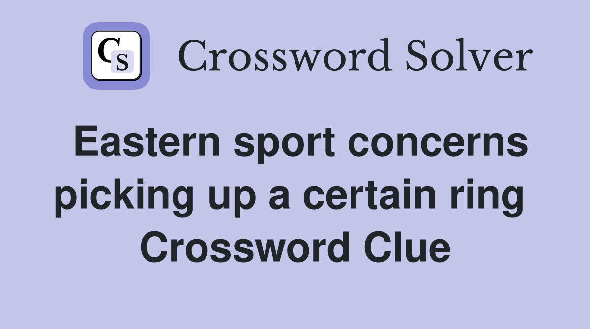 Eastern sport concerns picking up a certain ring  Crossword Clue