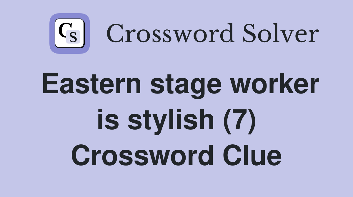 Eastern stage worker is stylish (7) Crossword Clue