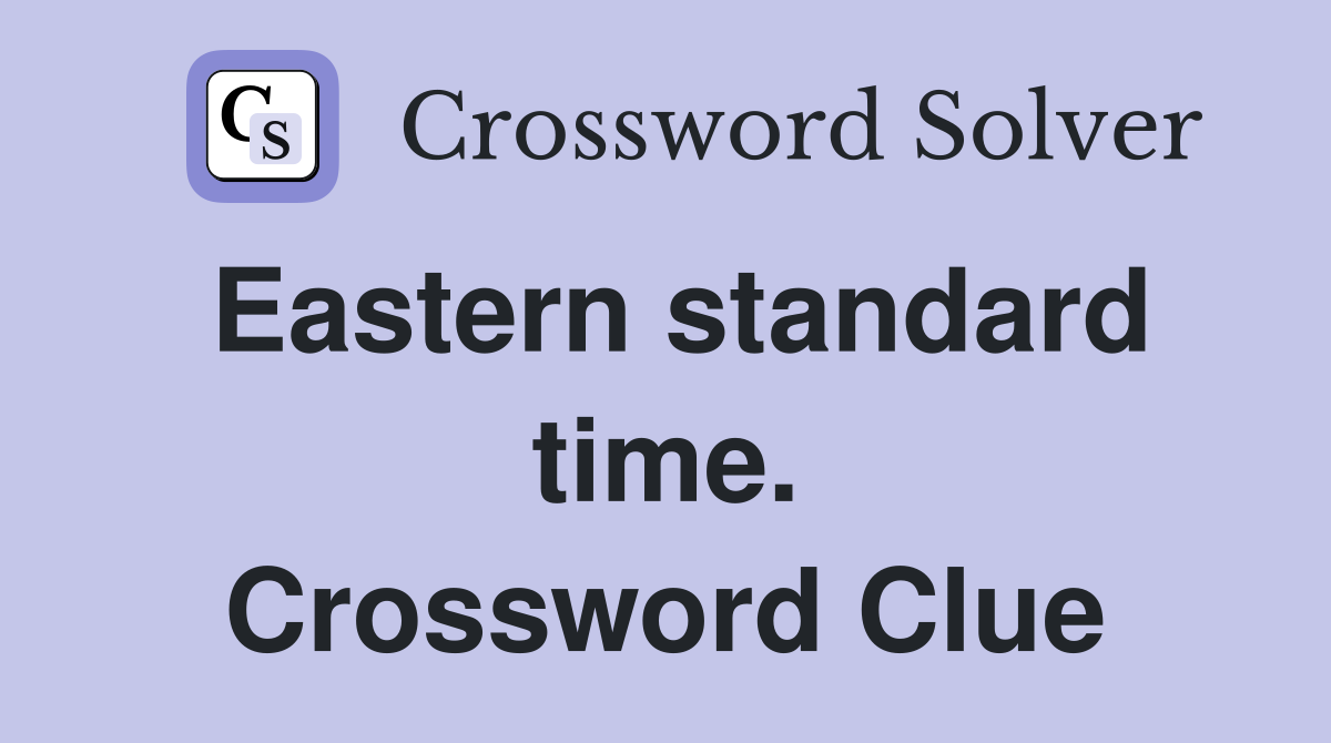 Eastern standard time. Crossword Clue