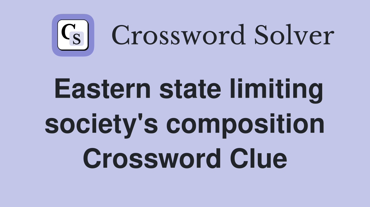 Eastern state limiting society's composition Crossword Clue