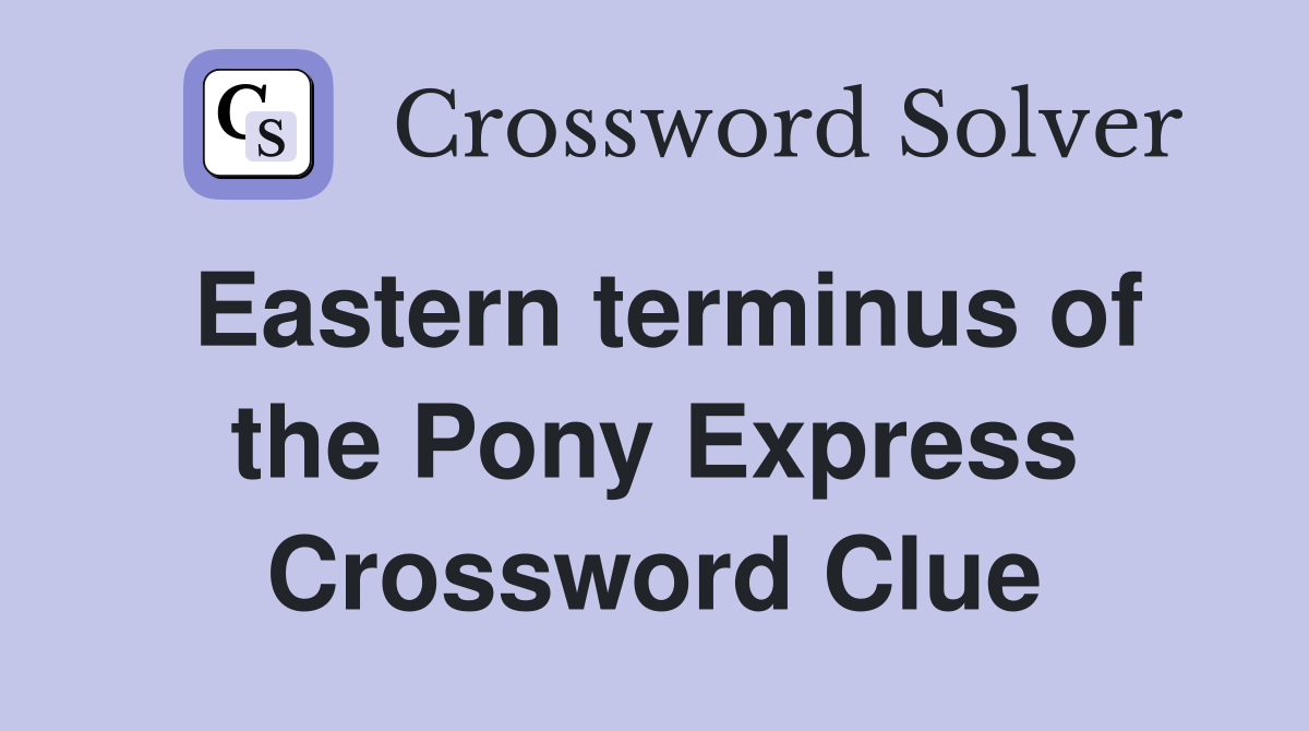 Eastern terminus of the Pony Express Crossword Clue